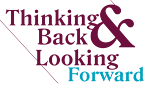 Thinking Back & Looking Forward: Part I & II